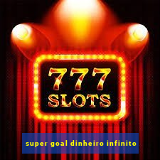 super goal dinheiro infinito